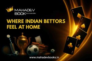 Mahadev Book: Where Indian Bettors Feel at Home